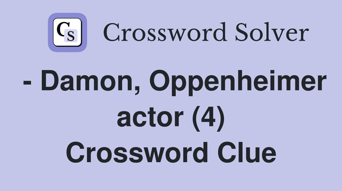  Damon, Oppenheimer actor (4) Crossword Clue Answers Crossword Solver